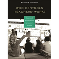 Who Controls Teachers' Work?: Power and Accountability in America's Schools - Paperback