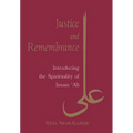 Justice and Remembrance: Introducing the Spirituality of Imam Ali - Paperback