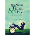 It's About Time ... & Travel: How I Got from Here to There, Not Always in a Straight Line - Hardcover