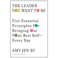 The Leader You Want to Be: Five Essential Principles for Bringing Out Your Best Self--Every Day - Hardcover
