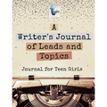 A Writer's Journal of Leads and Topics Journal for Teen Girls - Paperback