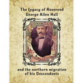 The Legacy of Reverend George Allen Hall: And the Northern Migration of his Descendants - Paperback