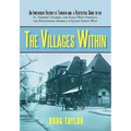 The Villages Within: An Irreverent History of Toronto and a Respectful Guide to the St. Andrew's Market, the Kings West District, the Kensi - Paperback