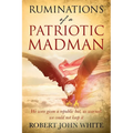 Ruminations of a Patriotic Madman: We were given a republic but, as warned: we could not keep it - Paperback