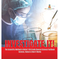 Investigate It! The Scientific Method in Detail 5th Grade General Science Textbook Science, Nature & How It Works - Hardcover