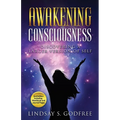 Awakening Consciousness: Discovering a Larger Version of Self - Paperback