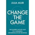Change the Game: The Leader's Route Map to a Winning, Gender-Balanced Business - Paperback