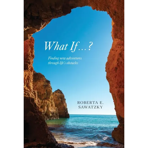 What If . . . ?: Finding New Adventures Through Life's Obstacles - Hardcover