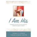I Am His: Understanding Your Identity Through Jesus Christ - Paperback