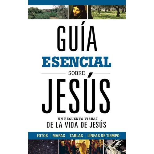 Guía Esencial Sobre Jesús: Un Recuento Visual de la Vida de Jesús - Hardcover