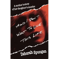 And I Don't Want to Live This Life: A Mother's Story of Her Daughter's Murder - Paperback