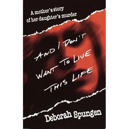 And I Don't Want to Live This Life: A Mother's Story of Her Daughter's Murder - Paperback