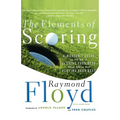 The Elements of Scoring: A Master's Guide to the Art of Scoring Your Best When You're Not Playing Your Best - Paperback