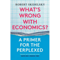 What's Wrong with Economics?: A Primer for the Perplexed - Paperback