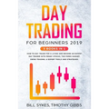 Day Trading for Beginners 2019: 3 BOOKS IN 1 - How to Day Trade for a Living and Become an Expert Day Trader With Penny Stocks, the Forex Market, Swin - Paperback