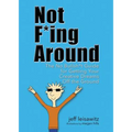 Not F*ing Around: The No Bullsh*t Guide for Getting Your Creative Dreams Off the Ground - Paperback