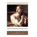 Biblical Masculinities Foregrounded - Hardcover