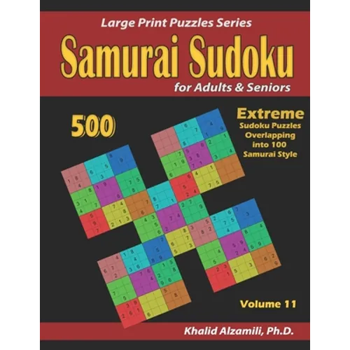 Samurai Sudoku for Adults & Seniors: 500 Extreme Sudoku Puzzles Overlapping into 100 Samurai Style - Paperback