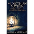 Midlothian Mayhem: Murder, Miners and the Military in Old Midlothian - Hardcover