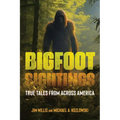Bigfoot Sightings: True Encounters - Hardcover