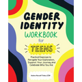 Gender Identity Workbook for Teens: Practical Exercises to Navigate Your Exploration, Support Your Journey, and Celebrate Who You Are - Paperback