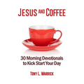 Jesus and Coffee: 30 Devotionals to Kick Start Your Day - Paperback