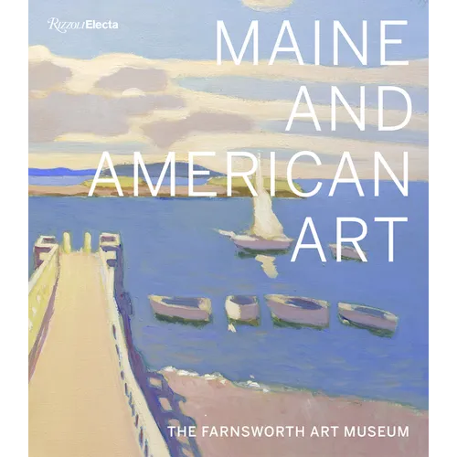 Maine and American Art: The Farnsworth Art Museum - Hardcover