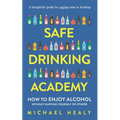 Safe Drinking Academy: How to Enjoy Alcohol Without Hurting Yourself or Others - Paperback