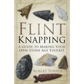 Flint Knapping: A Guide to Making Your Own Stone Age Toolkit - Paperback