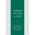 Worship Any Time or Place: The Compact Book of Methodist Liturgies, Prayers, and Other Acts of Blessing - Paperback