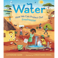 Water: How We Can Protect Our Freshwater - Hardcover