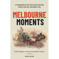 Melbourne Moments: A compendium of fun facts and surprising stories from the 'marvellous' city - Paperback