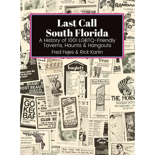 Last Call South Florida: A History of 1001 LGBTQ-Friendly Taverns, Haunts & Hangouts - Hardcover