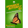 Monarch Butterfly 101: Learn About Monarch Butterflies In One Sitting - Paperback
