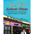 Dr. V's Animal Clinic: and Other Interesting Places Where There Are Animals - Paperback