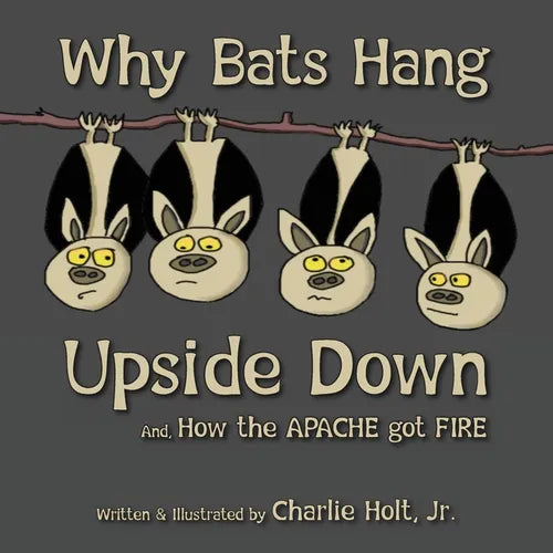 Why Bats Hang Upside Down: And, How the Apache got Fire - Paperback