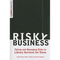 Risky Business: Taking and Managing Risks in Library Services for Teens - Paperback