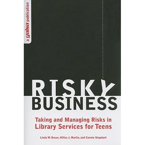 Risky Business: Taking and Managing Risks in Library Services for Teens - Paperback