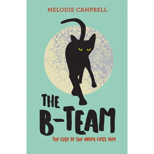 The B-Team: The Case of the Angry First Wife - Paperback