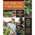 Food Grown Right, in Your Own Backyard: A Beginner's Guide to Growing Crops at Home - Paperback