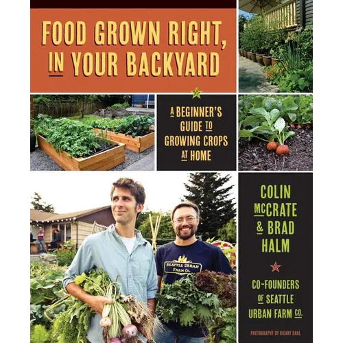 Food Grown Right, in Your Own Backyard: A Beginner's Guide to Growing Crops at Home - Paperback