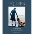 The Queen: 70 Years of Majestic Style - Hardcover