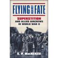 Flying Against Fate: Superstition and Allied Aircrews in World War II - Hardcover
