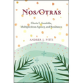 Nos/Otras: Gloria E. Anzaldúa, Multiplicitous Agency, and Resistance - Hardcover