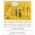 Your Caption Has Been Selected: More Than Anyone Could Possibly Want to Know about the New Yorker Cartoon Caption Contest - Hardcover