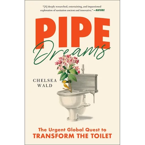Pipe Dreams: The Urgent Global Quest to Transform the Toilet - Paperback