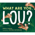 What Are You, Lou? - Hardcover