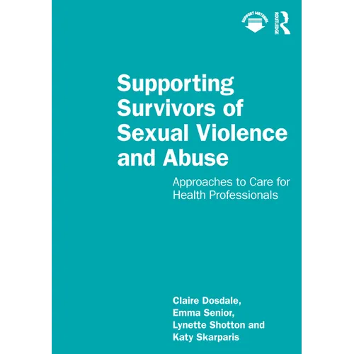 Supporting Survivors of Sexual Violence and Abuse: Approaches to Care for Health Professionals - Paperback
