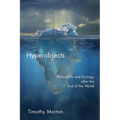 Hyperobjects: Philosophy and Ecology After the End of the World - Paperback