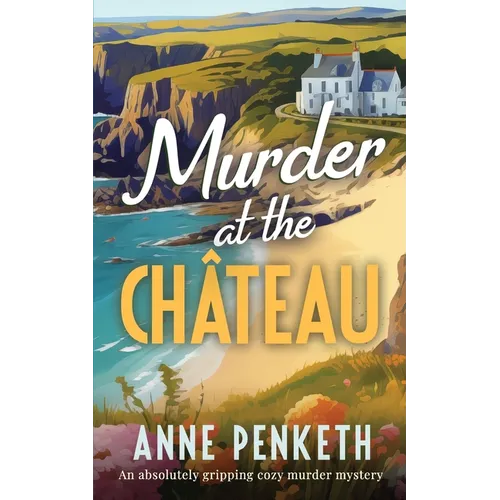 MURDER AT THE CHÂTEAU an absolutely gripping cozy murder mystery - Paperback